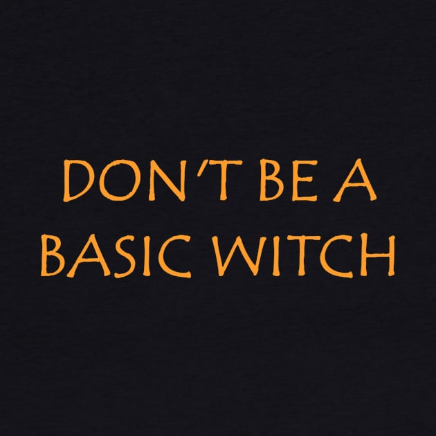 Don't Be a Basic Witch by Storelection